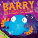 Barry the Fish with Fingers and the Hairy Scary Monster - Sue Hendra