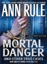 Mortal Danger and Other True Cases - Ann Rule