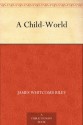 A Child-World - James Whitcomb Riley