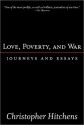 Love, Poverty, and War: Journeys and Essays - Christopher Hitchens