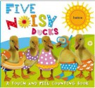 Five Noisy Ducks: An Action-Packed Counting Book [With Push Button for Sound] - Claire Page