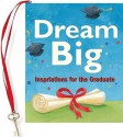 Dream Big: Inspirations for the Graduate - Vicki Fischer, Steve Haskamp