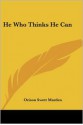 He Who Thinks He Can - Orison Swett Marden