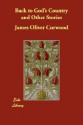 Back to God's Country and Other Stories - James Oliver Curwood