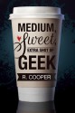 Medium, Sweet, Extra Shot of Geek - R. Cooper