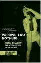 We Owe You Nothing: Expanded Edition: Punk Planet: The Collected Interviews - Daniel Sinker