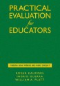 Practical Evaluation for Educators: Finding What Works and What Doesn't - Roger Kaufman, Ingrid Guerra-Lopez, William Platt