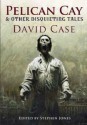 Pelican Cay & Other Disquieting Tales - David Case, Les Edwards, Randy Broecker