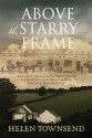 Above the Starry Frame - Helen Townsend