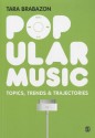 Popular Music: Topics, Trends & Trajectories - Tara Brabazon