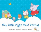 This Little Piggy Went Dancing - Margaret Wild, Deborah Niland