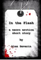 In the Flesh - Free Necro / Erotic Horror Short Story - Alex Severin