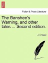 The Banshee's Warning, and Other Tales ... Second Edition - J.H. Riddell, Charlotte Riddell