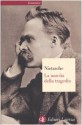 La Nascita Della Tragedia, Ovvero Grecità E Pessimismo - Friedrich Nietzsche, Paolo Chiarini, R. Venuti