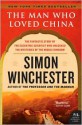 The Man Who Loved China: The Fantastic Story of the Eccentric Scientist Who Unlocked the Mysteries of the Middle Kingdom - Simon Winchester