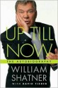 Up Till Now - William Shatner, David Fisher