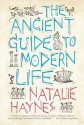 The Ancient Guide to Modern Life - Natalie Haynes