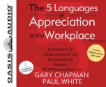 The 5 Languages of Appreciation in the Workplace: Empowering Organizations by Encouraging People - Gary Chapman, Paul White, Wes Bleed