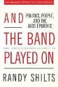 And the Band Played On: Politics, People, and the AIDS Epidemic, 20th-Anniversary Edition - Randy Shilts