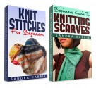 (2 Book Bundle) "Knitting Stitches Dictionary For Beginners" & "Beginners Guide To Knitting Scarves" (Knitting For Beginners) - Sandra Harris