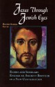 Jesus Through Jewish Eyes: Rabbis and Scholars Engage an Ancient Brother in a New Conversation - Beatrice Bruteau