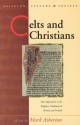 Celts and Christians: New Approaches to the Religious Traditions of Britain and Ireland - Mark Atherton