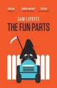 The Fun Parts - Sam Lipsyte