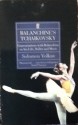 Balanchine's Tchaikovsky: Conversations with Balanchine on His Life, Ballet, and Music - Solomon Volkov