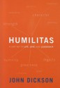 Humilitas: A Lost Key to Life, Love, and Leadership - John Dickson