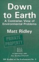 Down to Earth: A Contrarian View of Environmental Problems - Matt Ridley