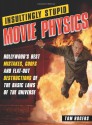 Insultingly Stupid Movie Physics: Hollywood's Best Mistakes, Goofs and Flat-Out Destructions of the Basic Laws of the Universe - Tom Rogers