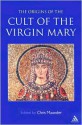 Origins of the Cult of the Virgin Mary - Chris Maunder