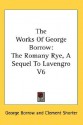 The Works of George Borrow: The Romany Rye, a Sequel to Lavengro V6 - George Borrow