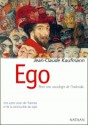 Ego : Pour une sociologie de l'individu - Jean-Claude Kaufmann