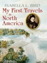 My First Travels in North America - Isabella L. Bird, Clarence C. Strowbridge