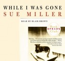 While I Was Gone - Sue Miller, Blair Brown