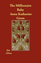 The Millionaire Baby - Anna Katharine Green