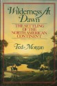 Wilderness At Dawn: The Settling of the North American Continent - Ted Morgan