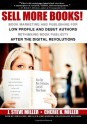 Sell More Books!: Book Marketing and Publishing for Low Profile and Debut Authors Rethinking Book Publicity after the Digital Revolutions - J. Steve Miller, Blythe Daniel, Stephanie Richards, John Kremer, Brian Jud, Cherie K. Miller