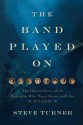 The Band Played On: The Untold Story of the Musicians Who Went Down with the Titanic - Steve Turner