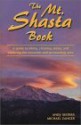 The Mt. Shasta Book: A Guide to Hiking, Climbing, Skiing, and Exploring the Mountain and Surrounding Area - Andrew Selters, Michael Zanger