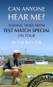 Can Anyone Hear Me?: Testing Times with Test Match Special on Tour - Peter Baxter