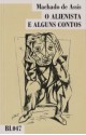 O Alienista e Alguns Contos - Machado de Assis