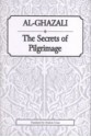 Al Ghazali's The Secrets of Pilgrimage - Mohammed al-Ghazali, Ibrahim Umar