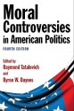 Moral Controversies in American Politics - Raymond Tatalovich, Byron Daynes, Theodore J. Lowi