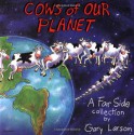 Cows of Our Planet (A Far Side Collection) (Far Side Series) - Gary Larson