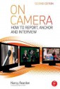 On Camera: How to Report, Anchor & Interview - Nancy Reardon, Tom Flynn