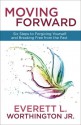 Moving Forward: Six Steps to Forgiving Yourself and Breaking Free from the Past - Everett L. Worthington Jr.