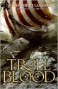 Troll Blood (Troll, #3) - Katherine Langrish, David Wyatt, Tim Stevens