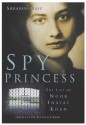 Spy Princess: The Life of Noor Inayat Khan - Shrabani Basu, M.R.D. Foot, Pir Zia Inayat-Khan